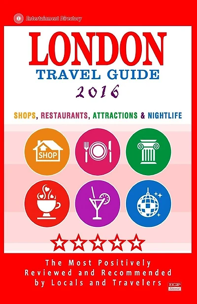 London Travel Guide 2016: Shops, Restaurants, Attractions & Nightlife in London, England (City Travel Guide 2016)
