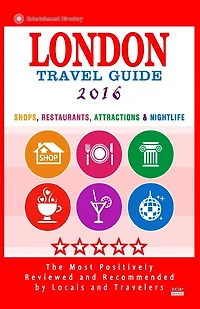London Travel Guide 2016: Shops, Restaurants, Attractions & Nightlife in London, England (City Travel Guide 2016)