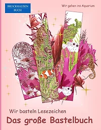Brockhausen: Wir basteln Lesezeichen - Das grosse Bastelbuch: Wir gehen ins Aquarium