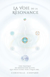 La Voie de la Resonance: Une Pratique de Meditation Active Qui Accompagne Vers l'Equilibre, Base Sur Les Cinq Elements.