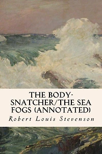 The Body-Snatcher/The Sea Fogs (annotated)