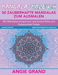 Mandala Malbuch - 50 zauberhafte Mandalas zum Ausmalen: Mit Mandalas entspannen und innere Ruhe und Gelassenheit finden