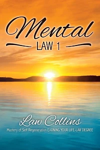 Mental LAW 1: Mastery of Self Regeneration EARNING YOUR LIFE-LAW DEGREE
