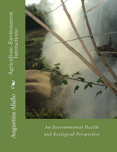 Agriculture-Environment Interactions: An Environmental Health and Ecological Perspective