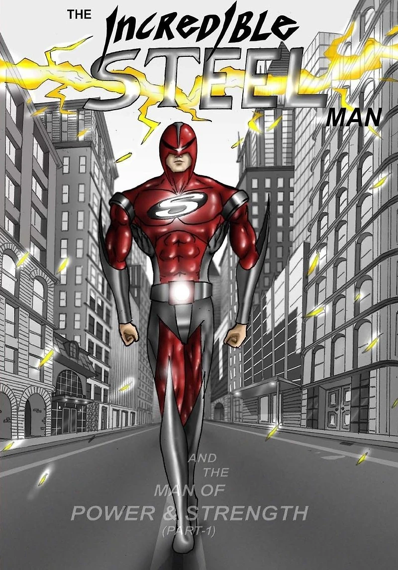 The Incredible STEEL Man: The Man of POWER & STRENGTH