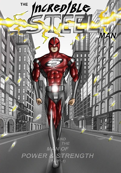 The Incredible STEEL Man: The Man of POWER & STRENGTH