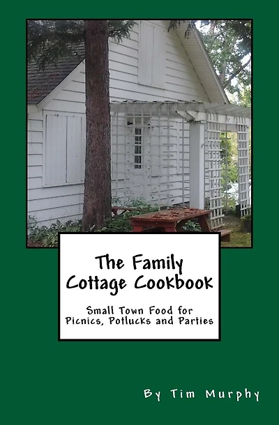 The Family Cottage Cookbook: Small Town Food for Picnics, Potlucks & Parties