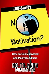 No Motivation?: How to Get Motivated and Motivate Others