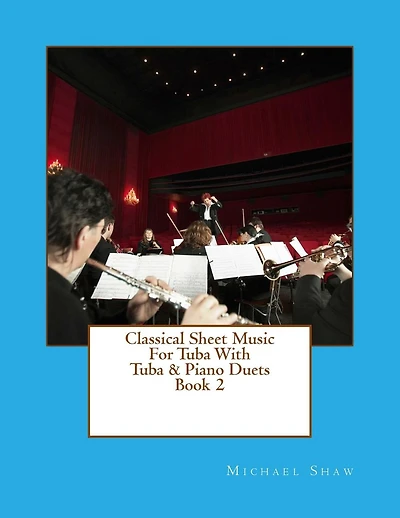 Classical Sheet Music For Tuba With Tuba & Piano Duets Book 2: Ten Easy Classical Sheet Music Pieces For Solo Tuba & Tuba/Piano Duets