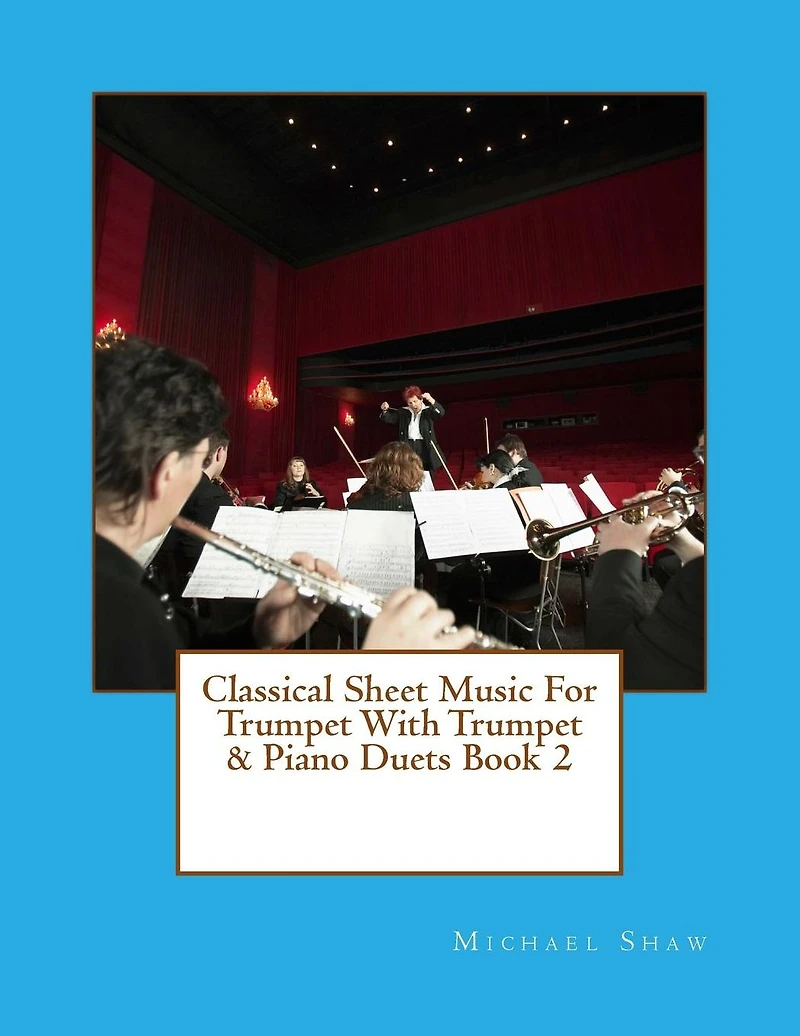 Classical Sheet Music For Trumpet With Trumpet & Piano Duets Book 2: Ten Easy Classical Sheet Music Pieces For Solo Trumpet & Trumpet/Piano Duets