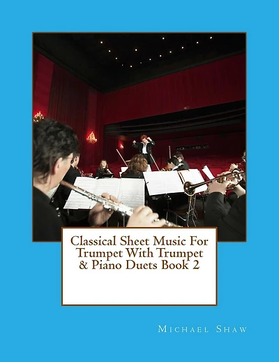 Classical Sheet Music For Trumpet With Trumpet & Piano Duets Book 2: Ten Easy Classical Sheet Music Pieces For Solo Trumpet & Trumpet/Piano Duets