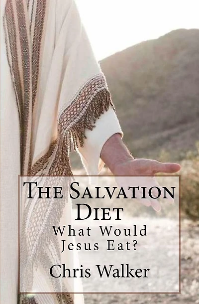 The Salvation Diet: What Would Jesus Eat?