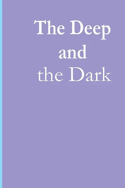 The Deep and the Dark