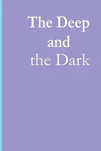 The Deep and the Dark