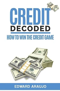 Credit Decoded: How to Win the Credit Game