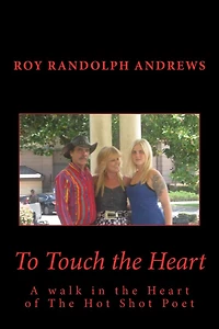 To Touch the Heart: A walk in the Heart of The Hot Shot Poet