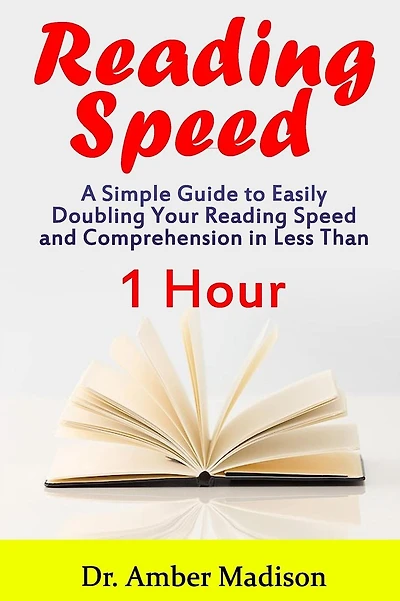 Reading Speed: A Simple Guide to Easily Doubling your Reading Speed and Comprehension in Less Than 1 Hour