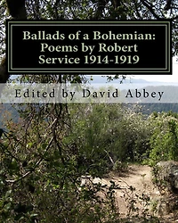 Ballads of a Bohemian: Poems by Robert Service 1914-1919