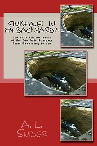 Sinkholes! In My Backyard?!: How to Slash the Risks of the Sinkhole Rampage From Happening to You
