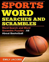Sports Word Searches and Scrambles: Word Search and Word Scramble Puzzles - All About Basketball