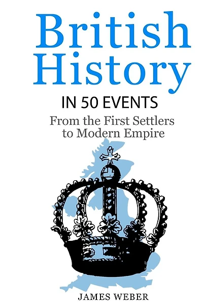 British History in 50 Events: From First Immigration to Modern Empire (English History, History Books, British History Textbook)