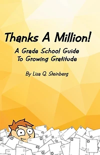 Thanks a Million!: A Grade School Guide to Growing Gratitude