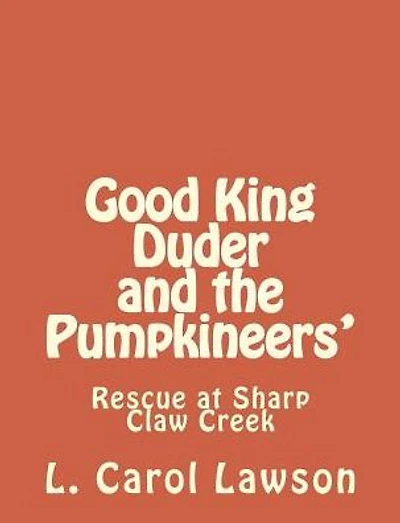 Good King Duder and the Pumpkineers': Rescue at Sharp Claw Creek