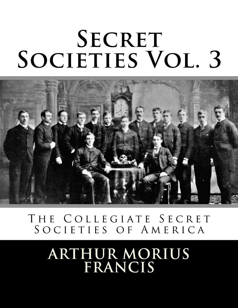 Secret Societies Vol. 3: The Collegiate Secret Societies of America