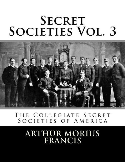 Secret Societies Vol. 3: The Collegiate Secret Societies of America