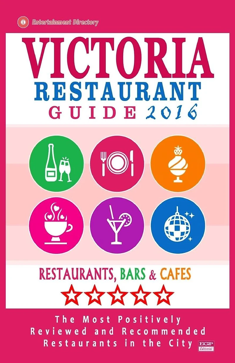Victoria Restaurant Guide 2016: Best Rated Restaurants in Victoria, Canada - 400 restaurants, bars and caf�s recommended for visitors, 2016