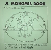 A Mishomis Book, A History-Coloring Book of the Ojibway Indians: Book 4: The Earth's First People