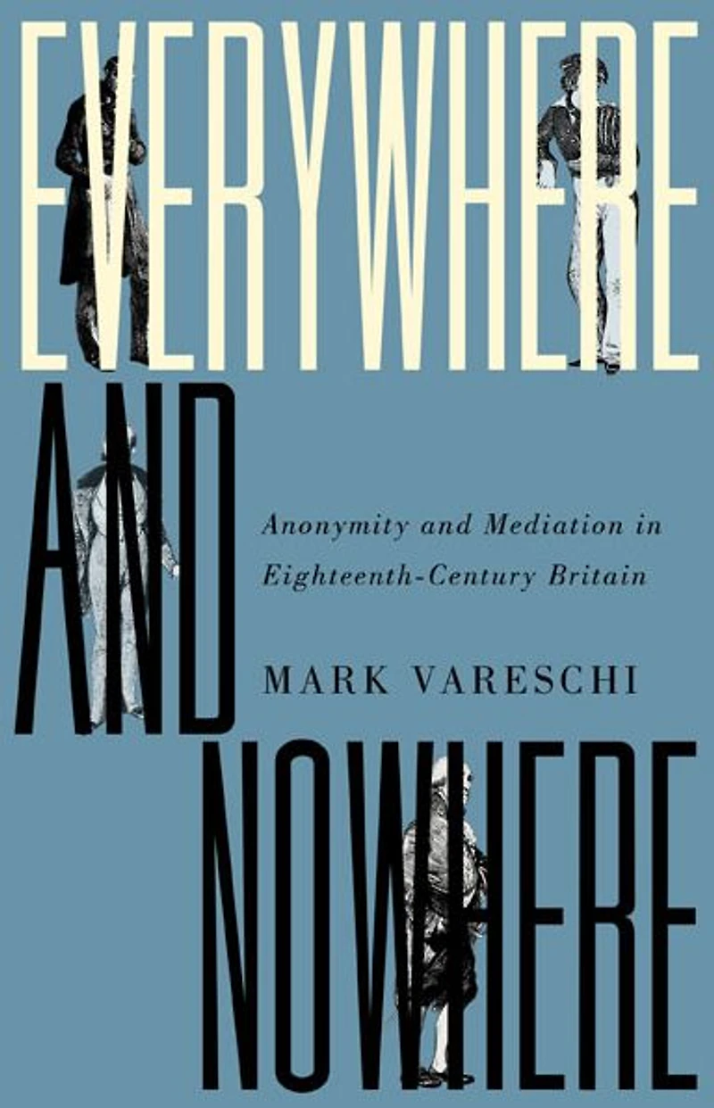 Everywhere and Nowhere: Anonymity Mediation Eighteenth-Century Britain