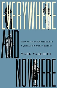 Everywhere and Nowhere: Anonymity Mediation Eighteenth-Century Britain