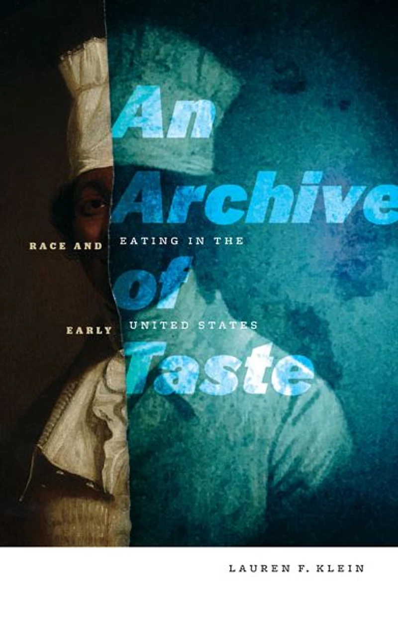 An Archive of Taste: Race and Eating the Early United States