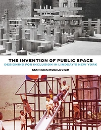 The Invention of Public Space: Designing for Inclusion Lindsay's New York