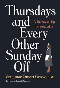 Thursdays and Every Other Sunday Off: A Domestic Rap by Verta Mae