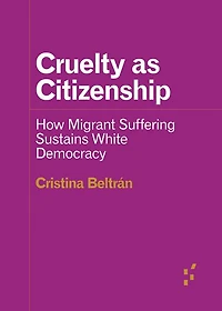 Cruelty as Citizenship: How Migrant Suffering Sustains White Democracy