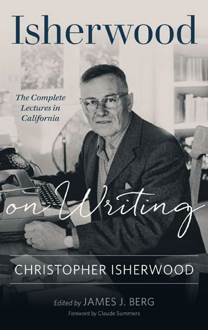 Isherwood on Writing: The Complete Lectures California