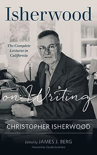 Isherwood on Writing: The Complete Lectures California