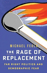 The Rage of Replacement: Far Right Politics and Demographic Fear
