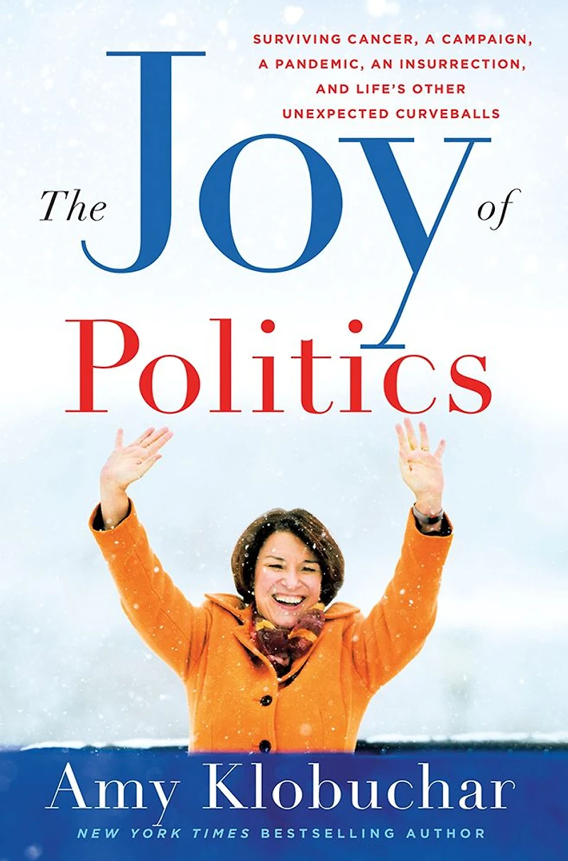 The Joy of Politics: Surviving Cancer, a Campaign, Pandemic, an Insurrection, and Life's Other Unexpected Curveballs