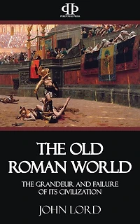 The Old Roman World - Grandeur and Failure of its Civilization