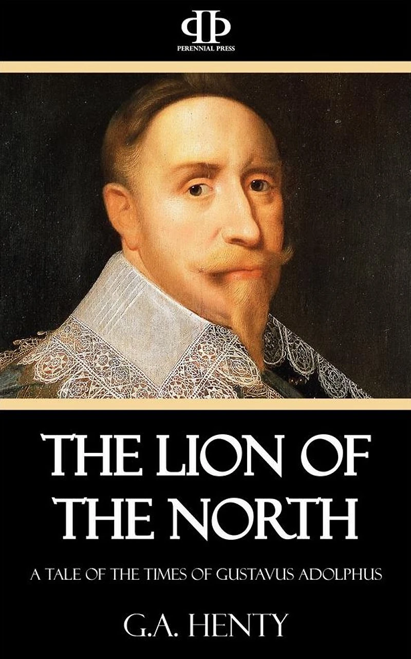 Lion of the North: A Tale Times Gustavus Adolphus