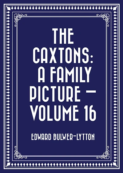 The Caxtons: A Family Picture - Volume 16