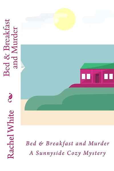 Bed & Breakfast and Murder: A Sunnyside Cozy Mystery