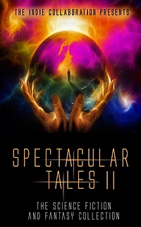 Spectacular Tales 2: The Science Fiction and Fantasy Collection