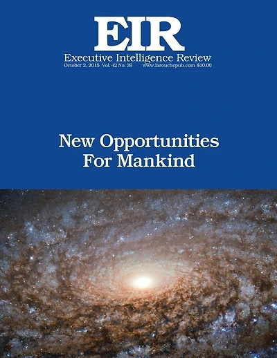 New Opportunities For Mankind: Executive Intelligence Review; Volume 42, Issue 39