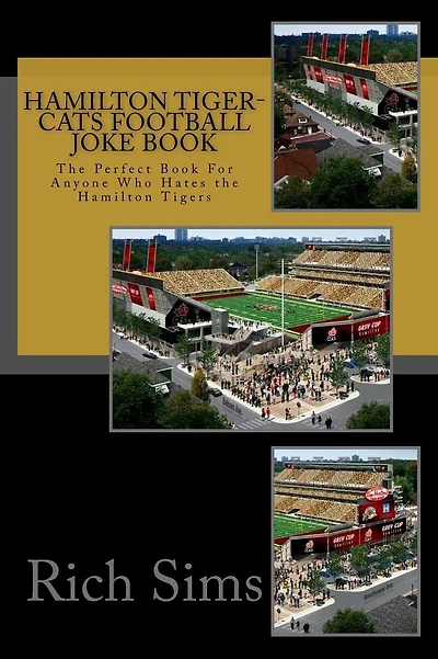 Hamilton Tiger-Cats Football Joke Book: The Perfect Book For Anyone Who Hates the Hamilton Tigers