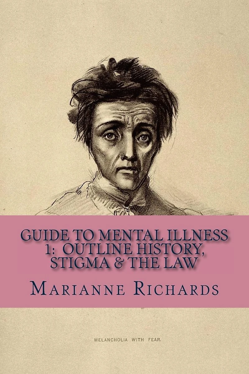 Guide to Mental Illness 1: Outline History, Stigma and The Law