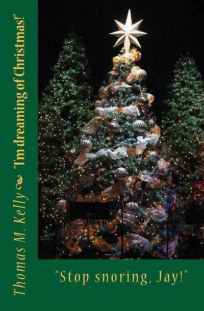 Stop snoring, Jay!: I'm dreaming of Christmas.